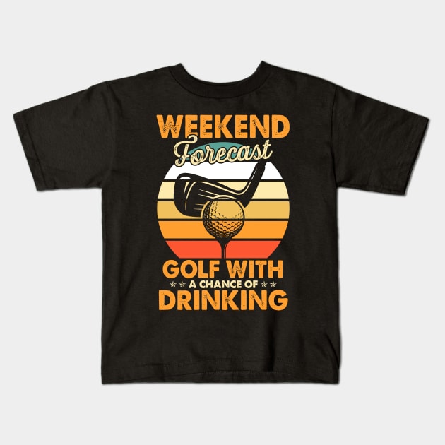 Weekend Forecast Golf With Drinking Chance Golf Lover Player Kids T-Shirt by paynegabriel